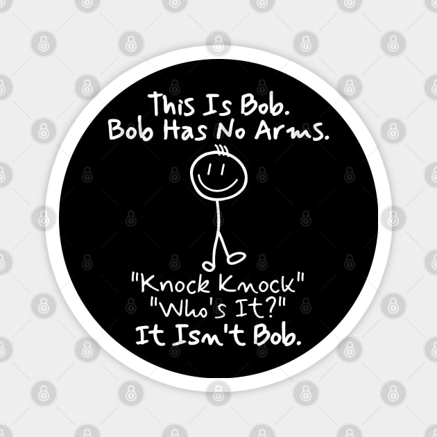 This is Bob. Bob has no arms. Magnet by kanystiden